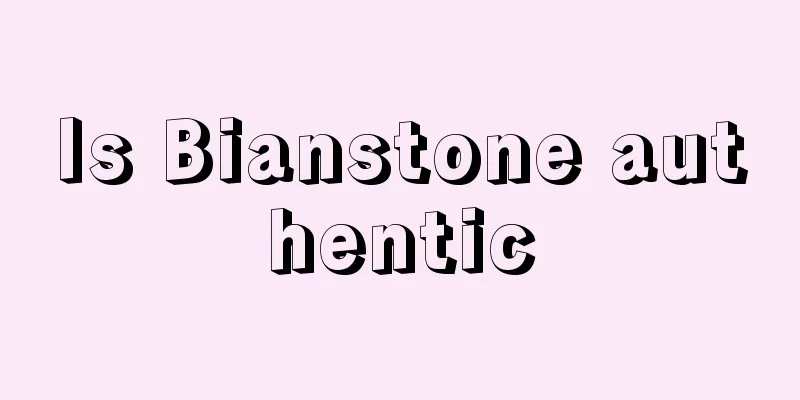 Is Bianstone authentic