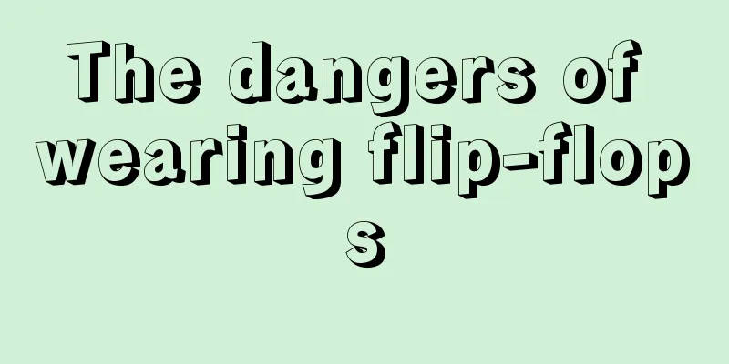 The dangers of wearing flip-flops