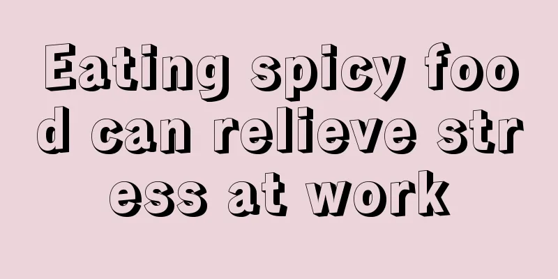 Eating spicy food can relieve stress at work