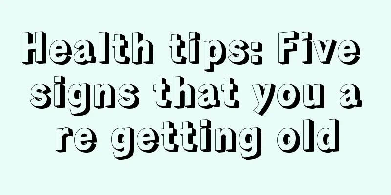 Health tips: Five signs that you are getting old