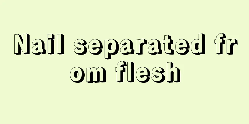 Nail separated from flesh