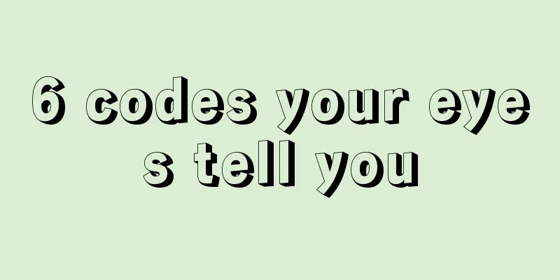 6 codes your eyes tell you