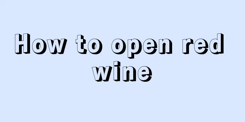 How to open red wine