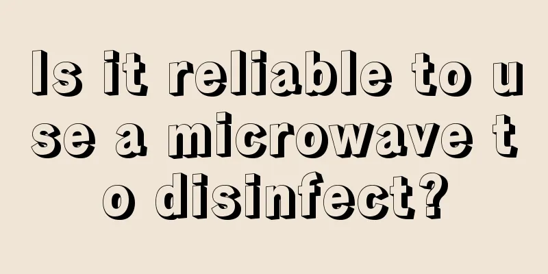 Is it reliable to use a microwave to disinfect?