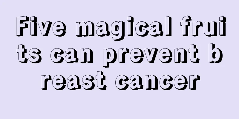 Five magical fruits can prevent breast cancer
