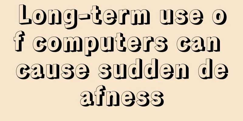 Long-term use of computers can cause sudden deafness