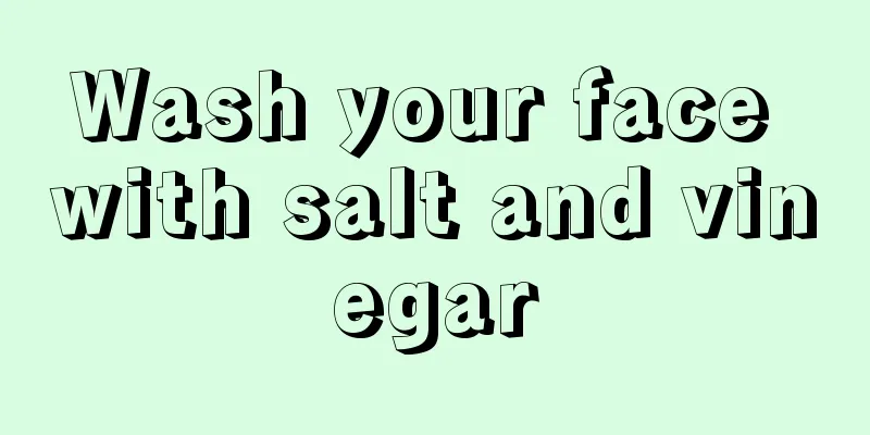 Wash your face with salt and vinegar