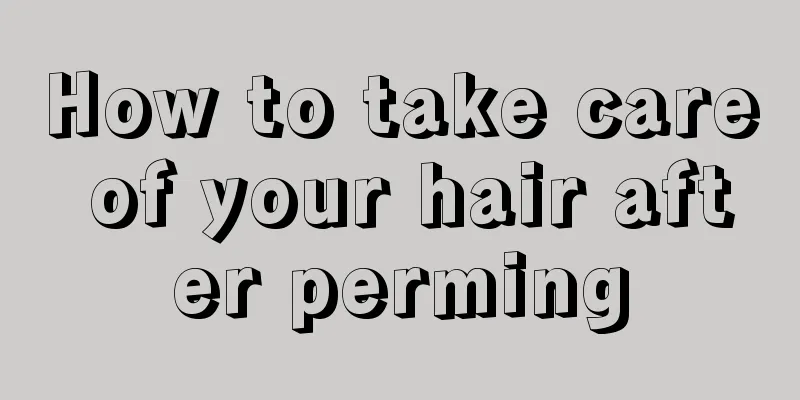 How to take care of your hair after perming