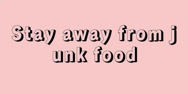 Stay away from junk food