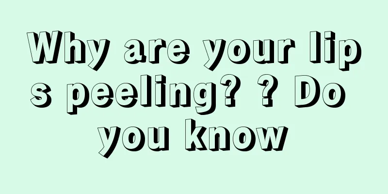 Why are your lips peeling? ? Do you know