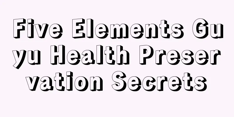 Five Elements Guyu Health Preservation Secrets