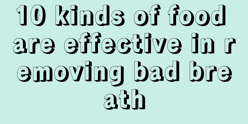 10 kinds of food are effective in removing bad breath