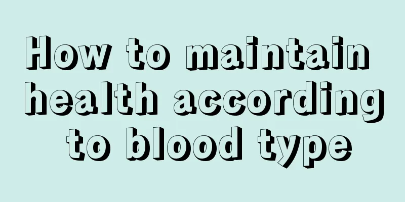 How to maintain health according to blood type