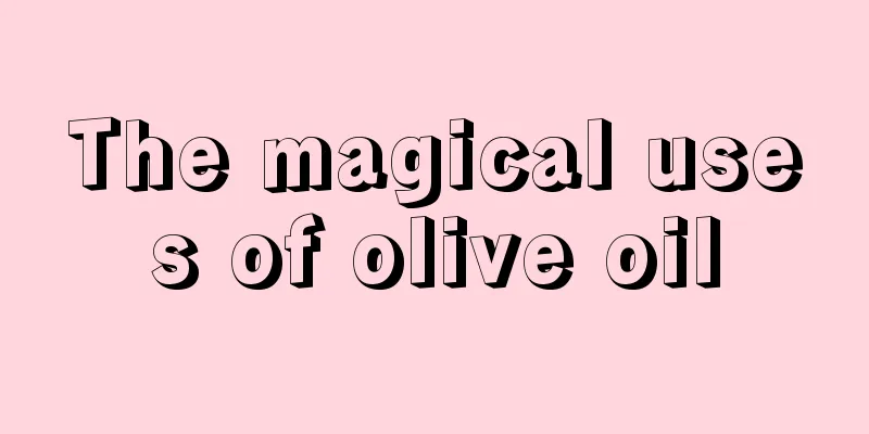 The magical uses of olive oil