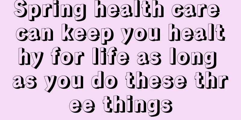 Spring health care can keep you healthy for life as long as you do these three things