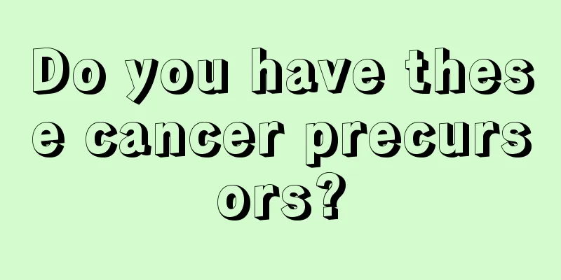 Do you have these cancer precursors?