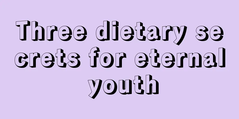 Three dietary secrets for eternal youth