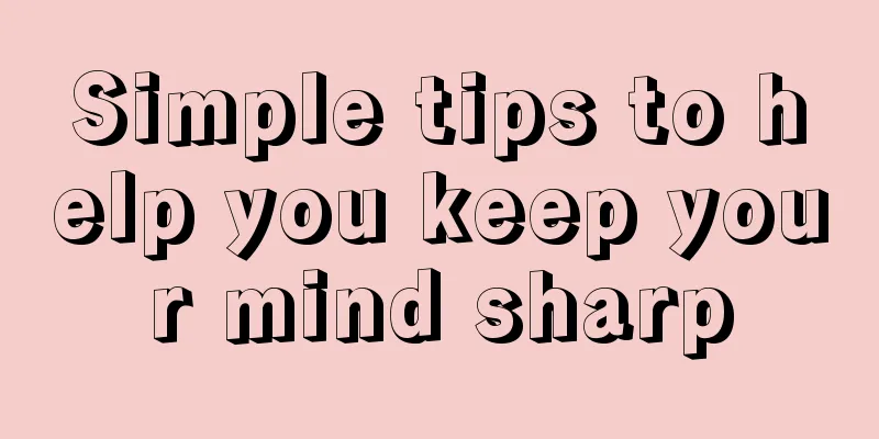 Simple tips to help you keep your mind sharp