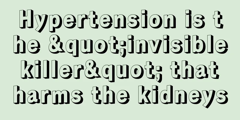 Hypertension is the "invisible killer" that harms the kidneys