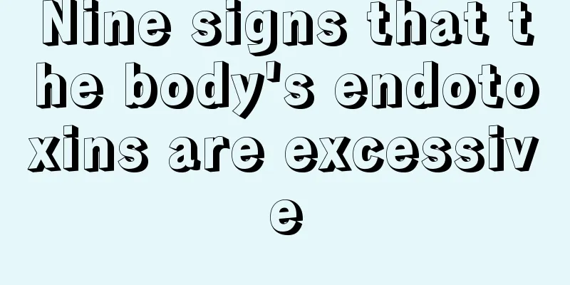 Nine signs that the body's endotoxins are excessive