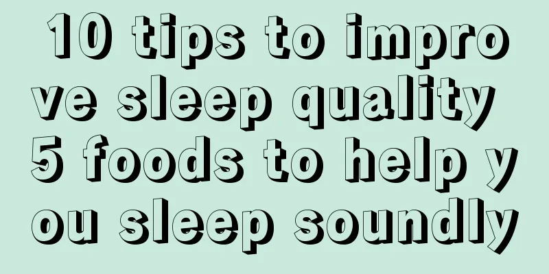 10 tips to improve sleep quality 5 foods to help you sleep soundly