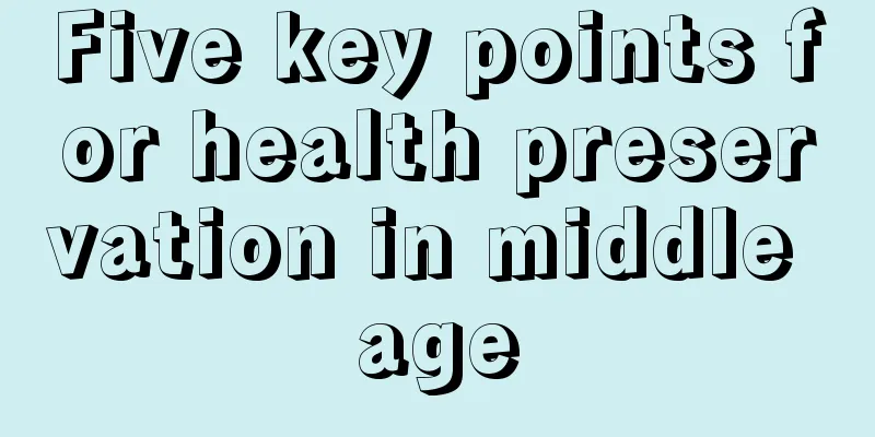 Five key points for health preservation in middle age