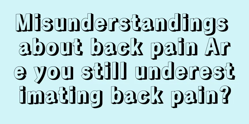 Misunderstandings about back pain Are you still underestimating back pain?