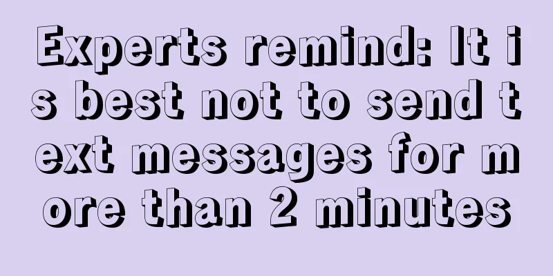 Experts remind: It is best not to send text messages for more than 2 minutes