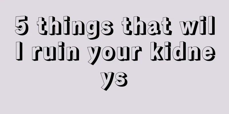 5 things that will ruin your kidneys