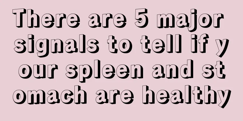 There are 5 major signals to tell if your spleen and stomach are healthy