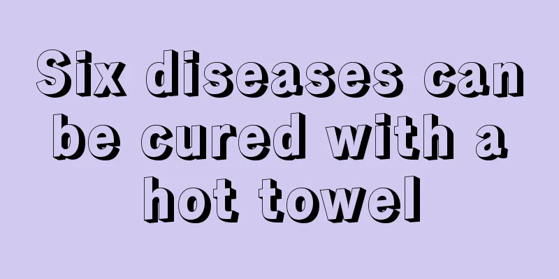 Six diseases can be cured with a hot towel