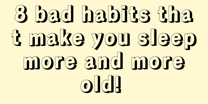 8 bad habits that make you sleep more and more old! 