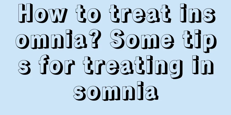 How to treat insomnia? Some tips for treating insomnia