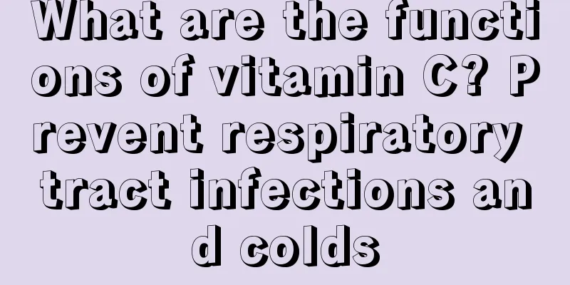 What are the functions of vitamin C? Prevent respiratory tract infections and colds