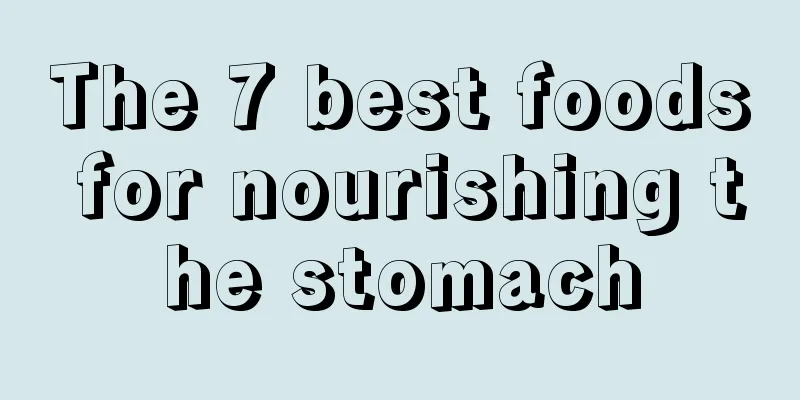 The 7 best foods for nourishing the stomach