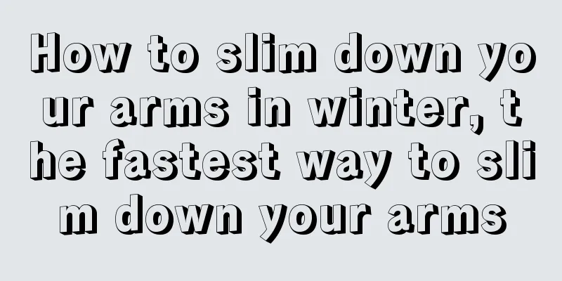How to slim down your arms in winter, the fastest way to slim down your arms