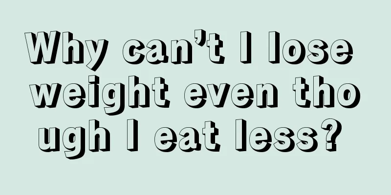 Why can’t I lose weight even though I eat less? 