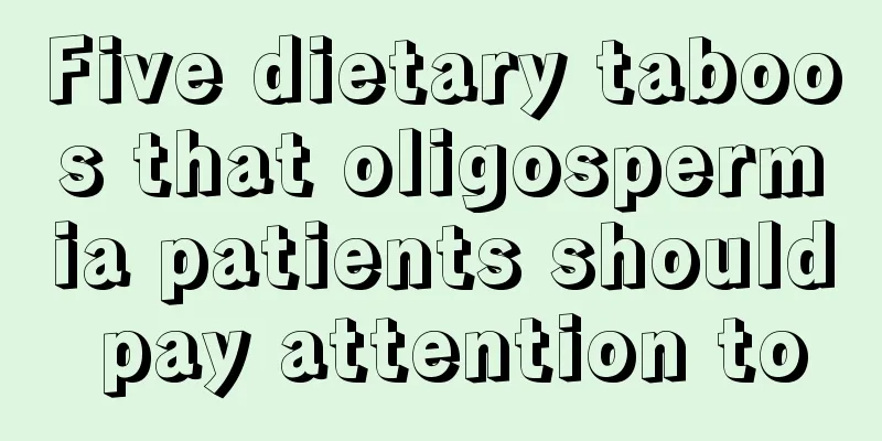 Five dietary taboos that oligospermia patients should pay attention to