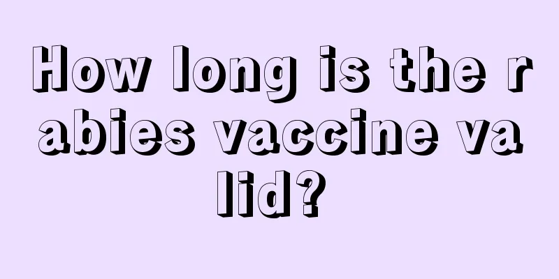 How long is the rabies vaccine valid? 
