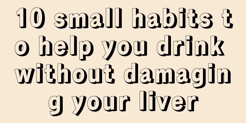 10 small habits to help you drink without damaging your liver