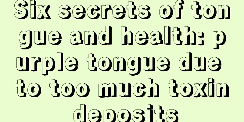 Six secrets of tongue and health: purple tongue due to too much toxin deposits