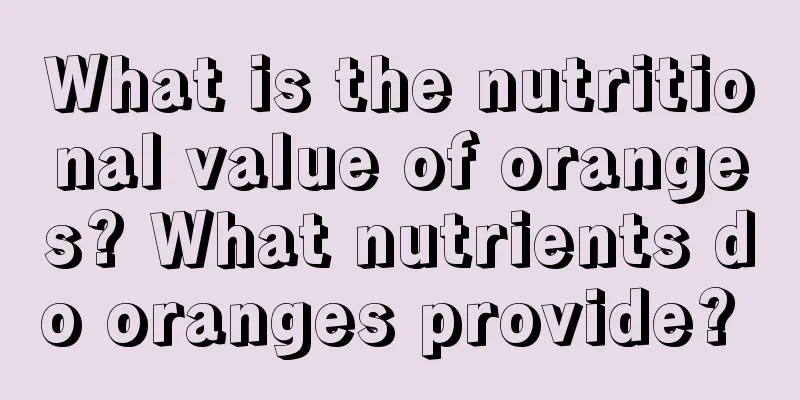 What is the nutritional value of oranges? What nutrients do oranges provide? 