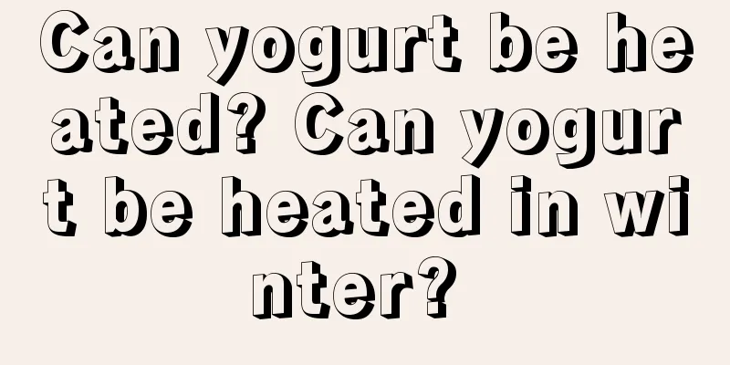 Can yogurt be heated? Can yogurt be heated in winter? 