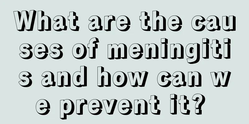 What are the causes of meningitis and how can we prevent it? 