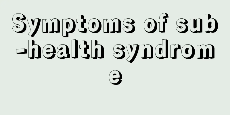 Symptoms of sub-health syndrome