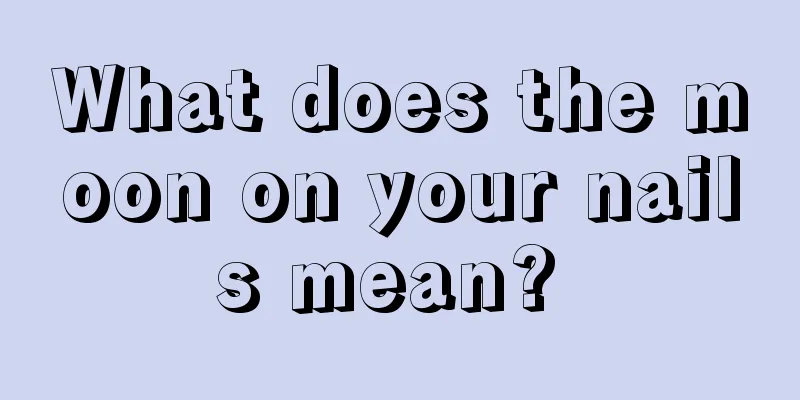 What does the moon on your nails mean? 