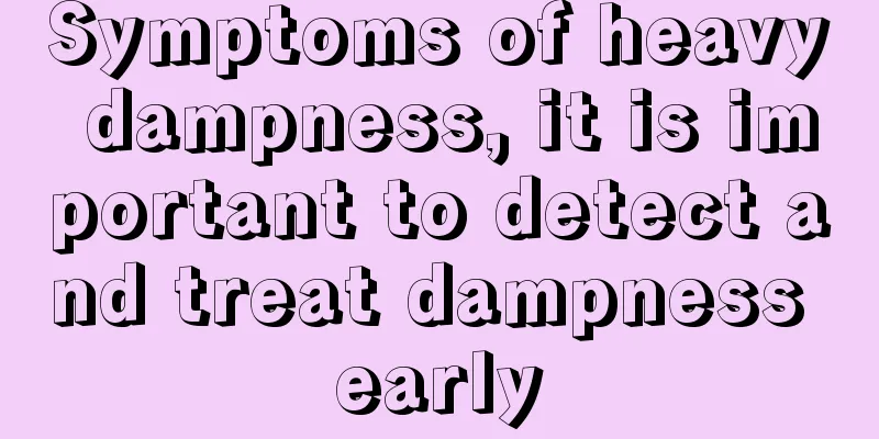 Symptoms of heavy dampness, it is important to detect and treat dampness early