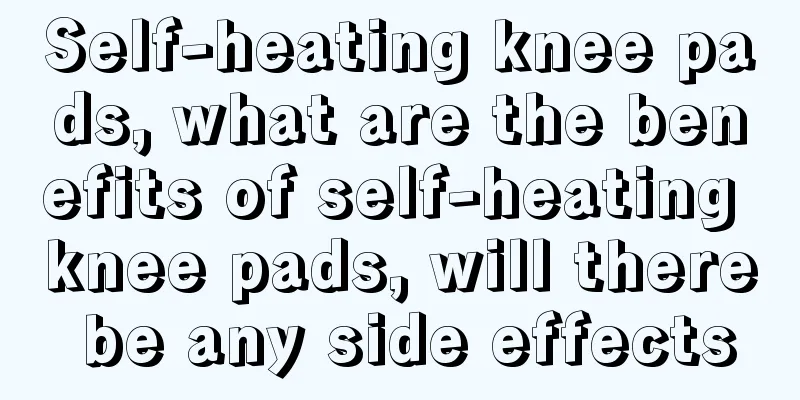 Self-heating knee pads, what are the benefits of self-heating knee pads, will there be any side effects
