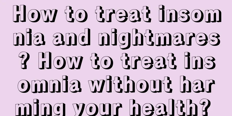 How to treat insomnia and nightmares? How to treat insomnia without harming your health? 