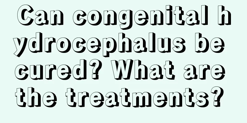 Can congenital hydrocephalus be cured? What are the treatments? 